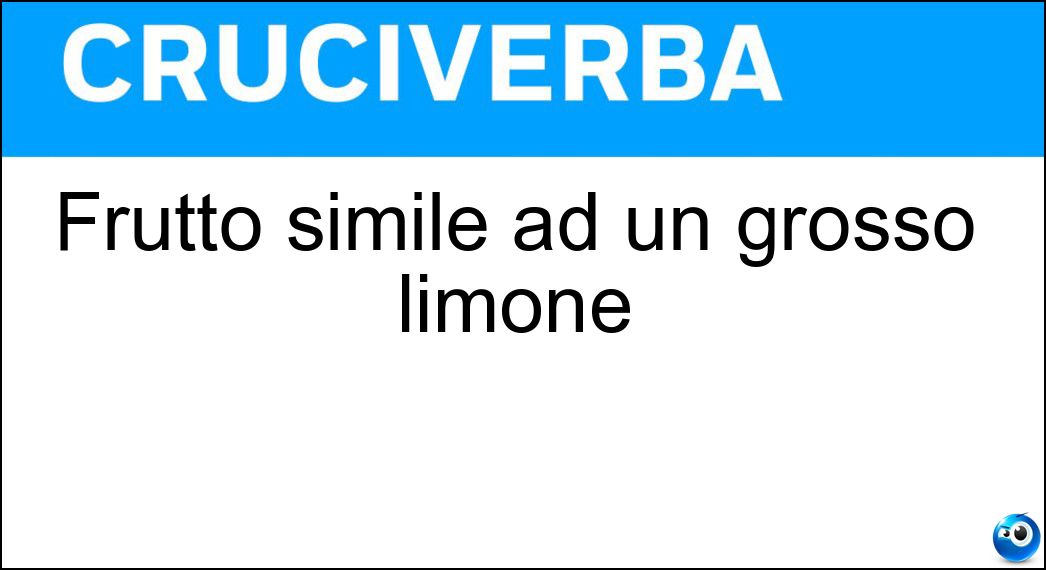 Frutto simile ad un grosso limone Soluzione Cruciverba: Frutto simile ad un grosso limone - Risposta Cedro