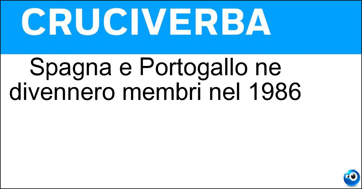Soluzione Spagna e Portogallo ne divennero membri nel 1986 - Cee