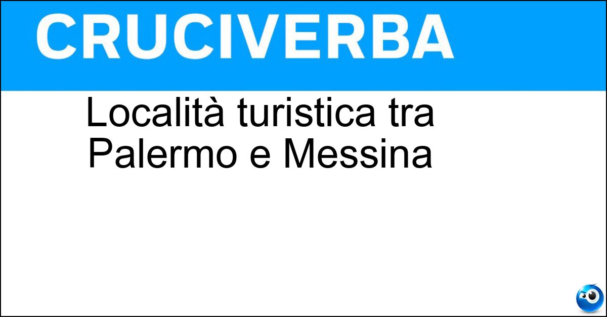 Località turistica tra Palermo e Messina Soluzione Località turistica tra Palermo e Messina - Cefalù