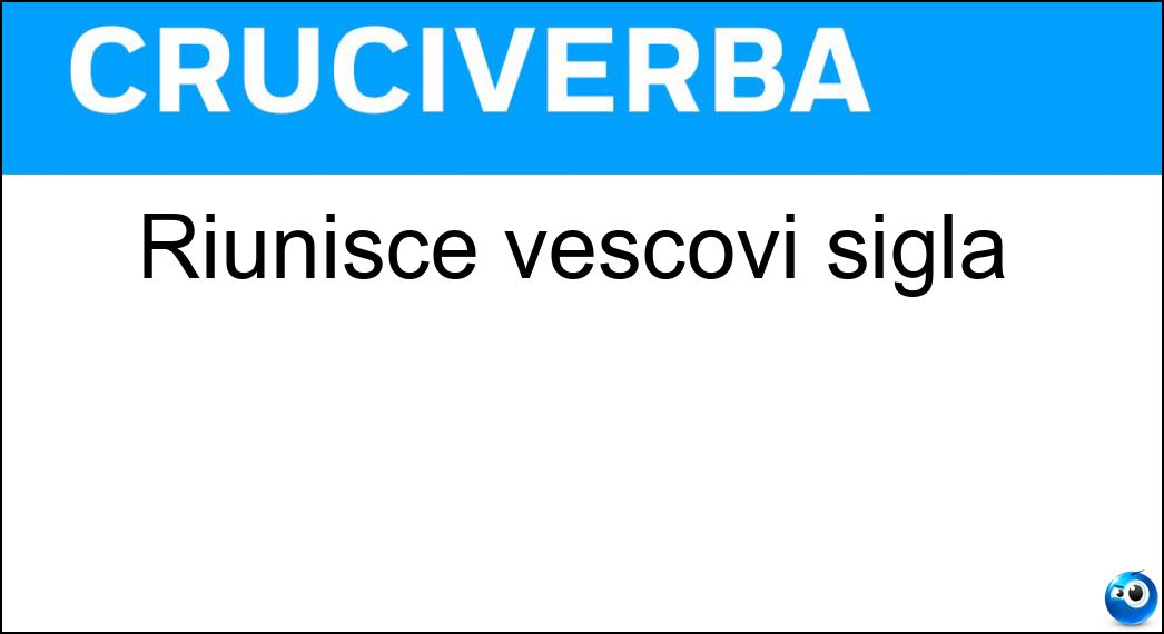 Riunisce vescovi sigla Soluzione Riunisce vescovi sigla - Cei