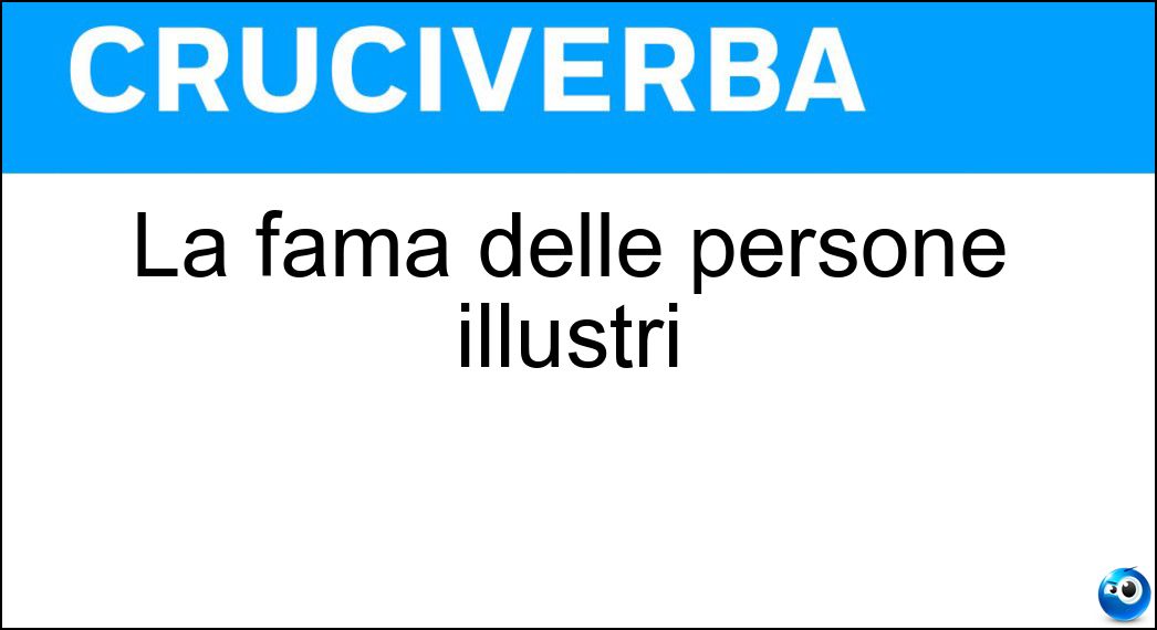 La fama delle persone illustri Soluzione Cruciverba: La fama delle persone illustri - Risposta Celebrità