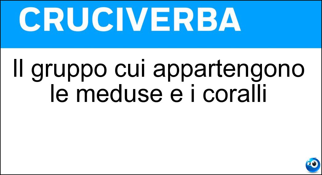 Il gruppo cui appartengono le meduse e i coralli Soluzione Il gruppo cui appartengono le meduse e i coralli - Celenterati