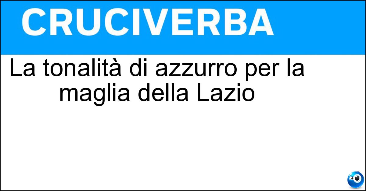 La tonalità di azzurro per la maglia della Lazio Soluzione La tonalità di azzurro per la maglia della Lazio - Celeste