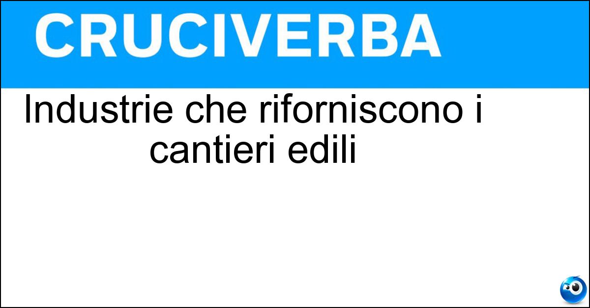 Industrie che riforniscono i cantieri edili Soluzione Industrie che riforniscono i cantieri edili - Cementifici