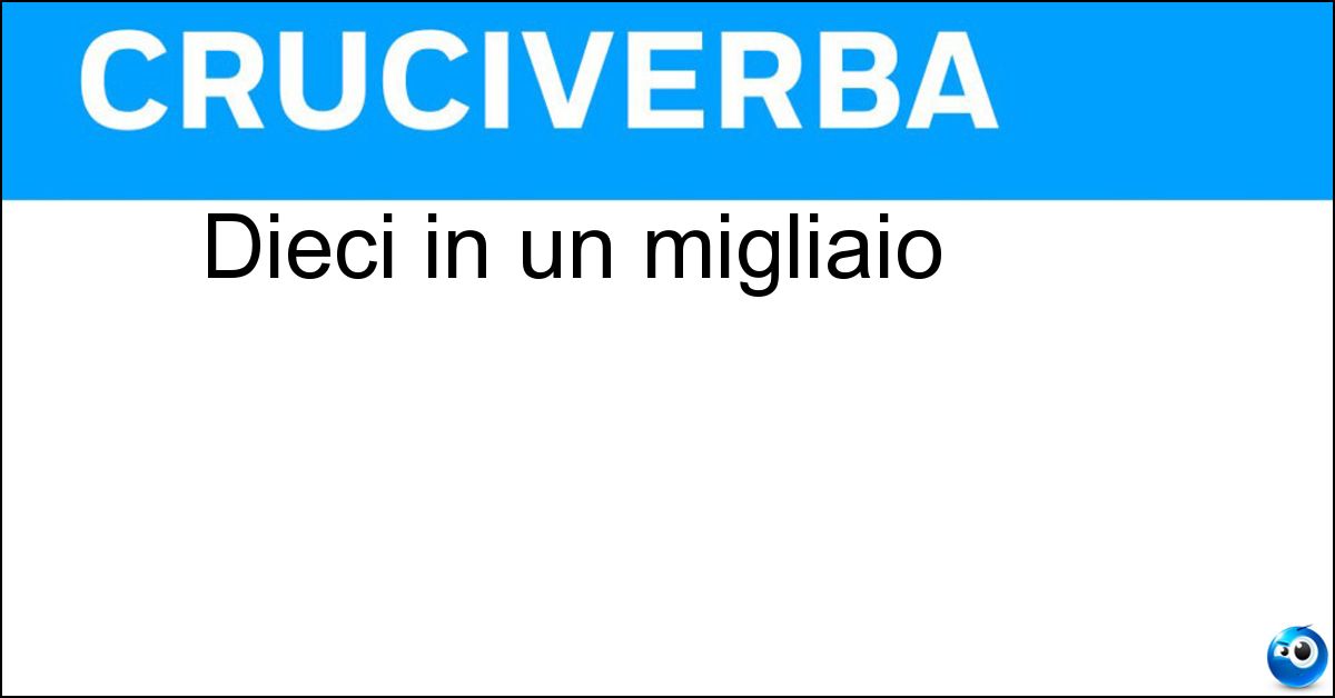 Dieci in un migliaio