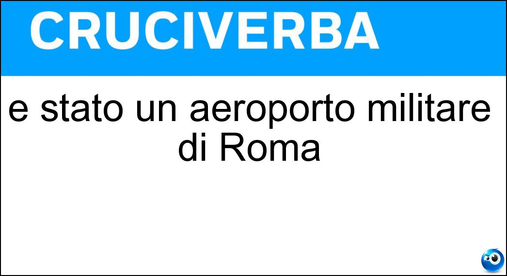 È stato un aeroporto militare di Roma Soluzione È stato un aeroporto militare di Roma - Centocelle