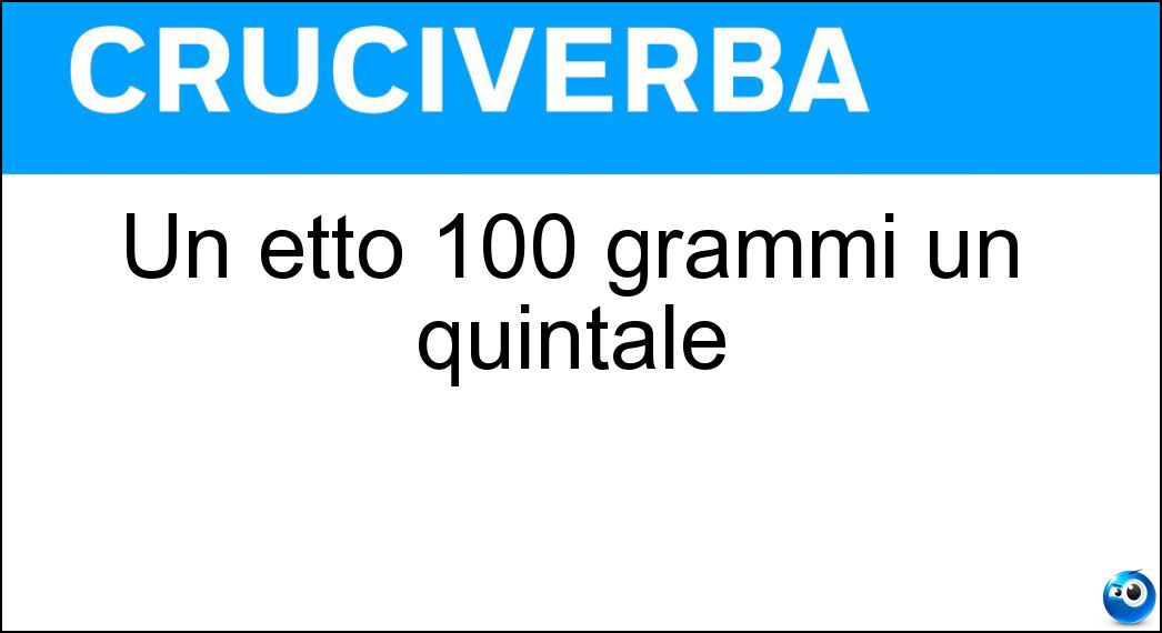 Un etto 100 grammi un quintale