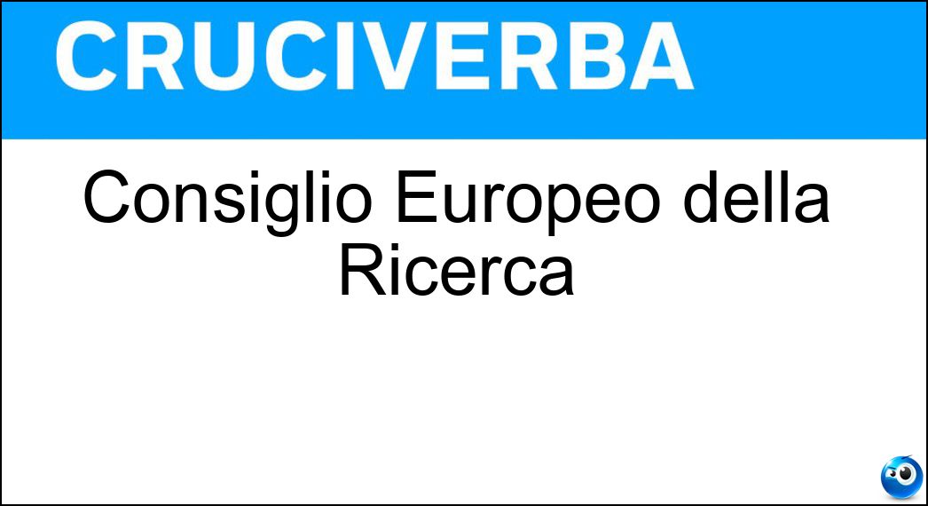 Consiglio Europeo della Ricerca Soluzione Cruciverba: Consiglio Europeo della Ricerca - Risposta Cer