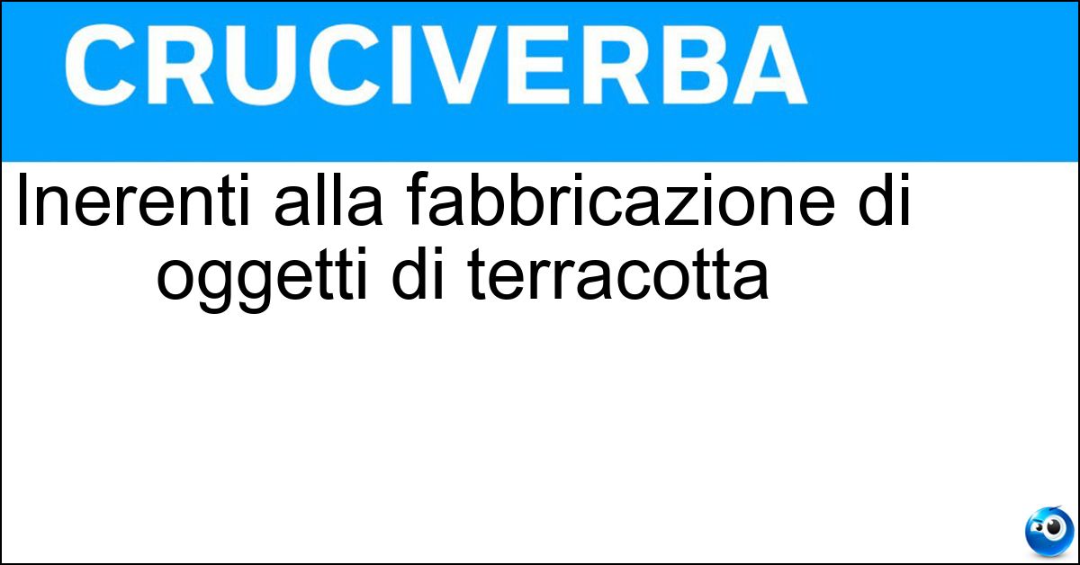 Soluzione Inerenti alla fabbricazione di oggetti di terracotta - Ceramici