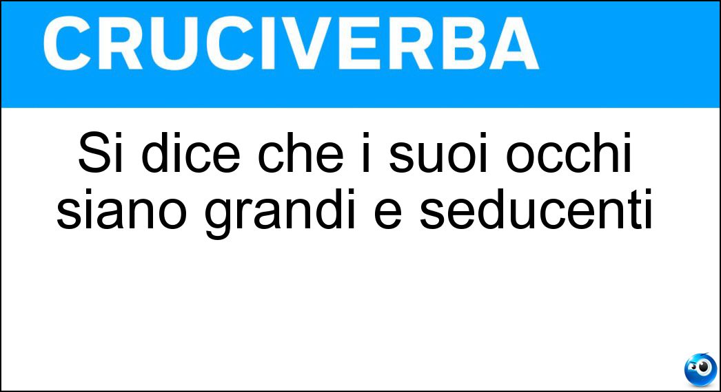 Si dice che i suoi occhi siano grandi e seducenti Soluzione Cruciverba: Si dice che i suoi occhi siano grandi e seducenti - Risposta Cerbiatto