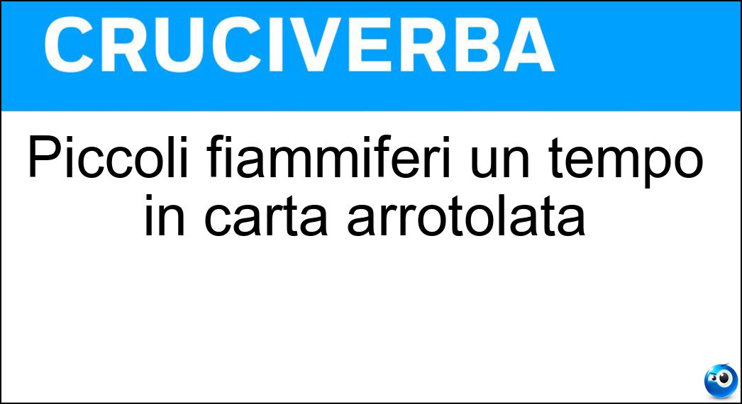 Piccoli fiammiferi un tempo in carta arrotolata