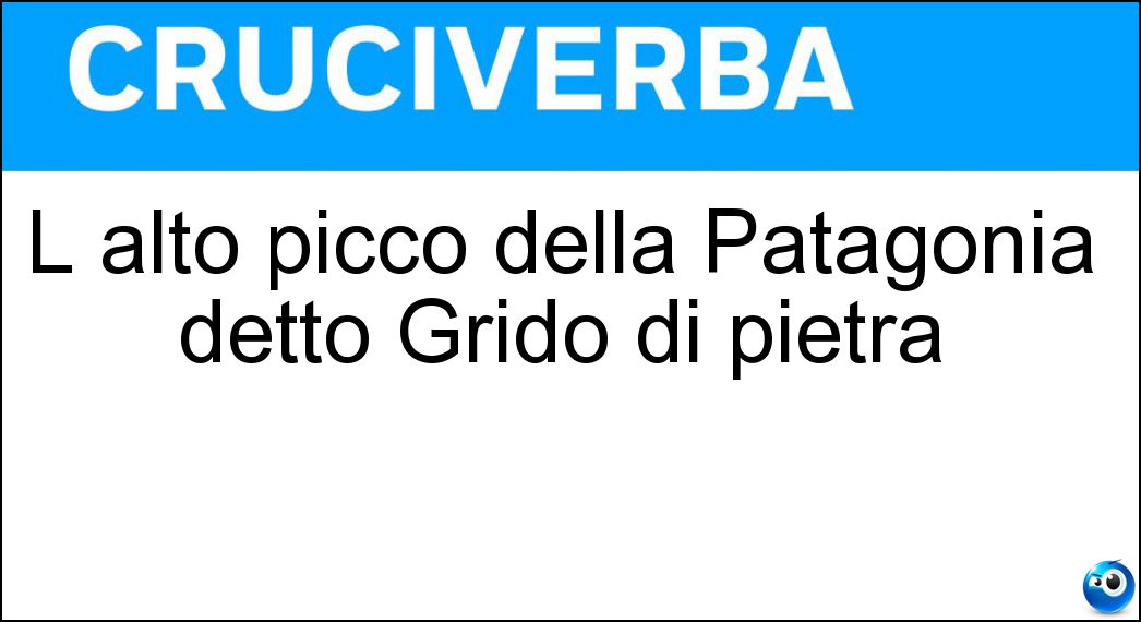 L alto picco della Patagonia detto Grido di pietra