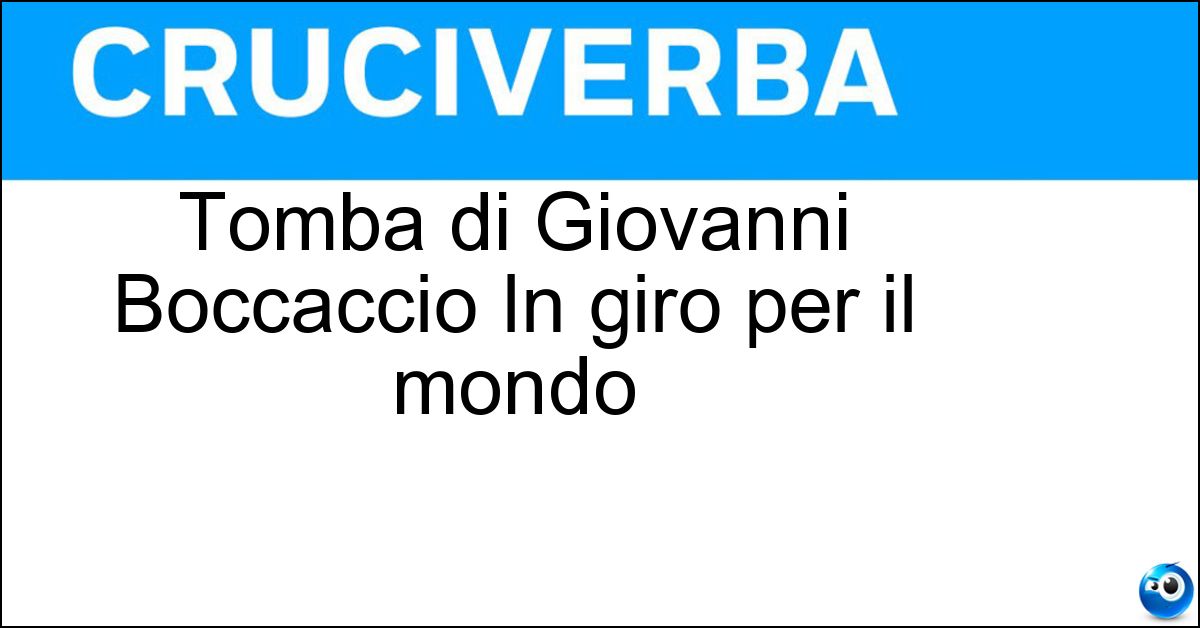 Soluzione Tomba di Giovanni Boccaccio In giro per il mondo - Certaldo
