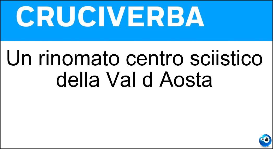 Un rinomato centro sciistico della Val d Aosta Soluzione Un rinomato centro sciistico della Val d Aosta - Cervinia