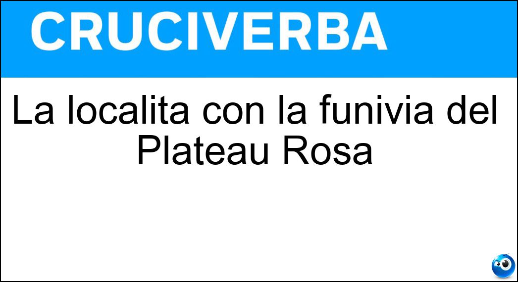La località con la funivia del Plateau Rosà Soluzione La località con la funivia del Plateau Rosà - Cervinia