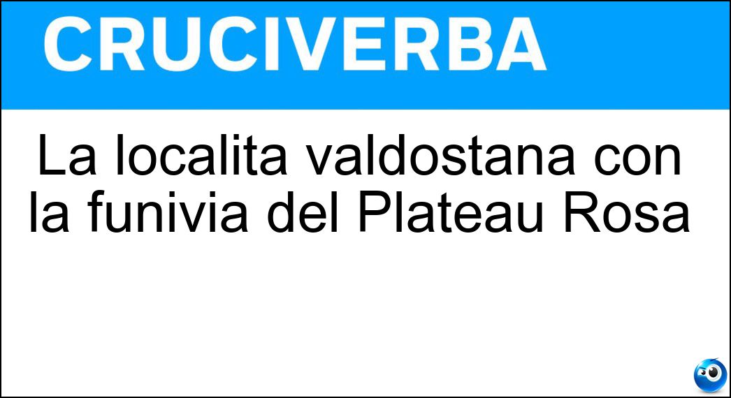 La località valdostana con la funivia del Plateau Rosà Soluzione La località valdostana con la funivia del Plateau Rosà - Cervinia