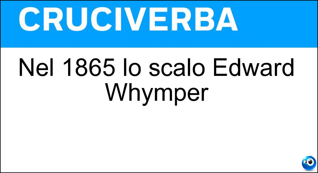 Nel 1865 lo scalò Edward Whymper