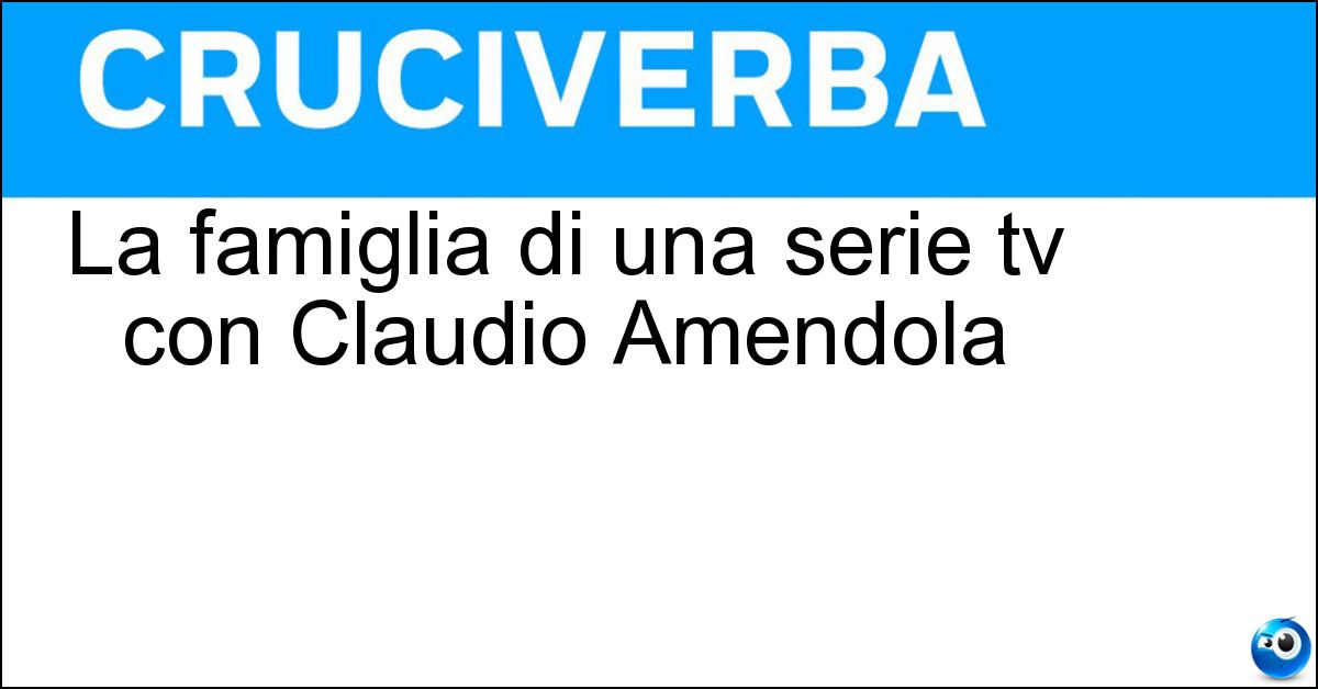 Soluzione La famiglia di una serie tv con Claudio Amendola - Cesaroni