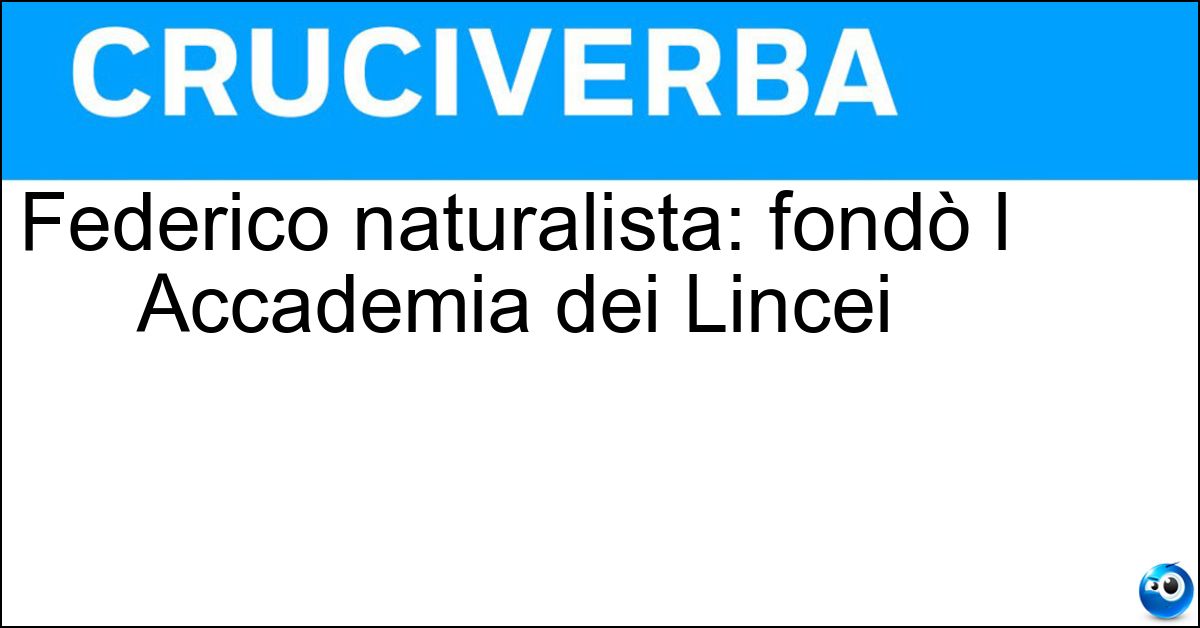 Federico naturalista: fondò l Accademia dei Lincei Soluzione Federico naturalista: fondò l Accademia dei Lincei - Cesi