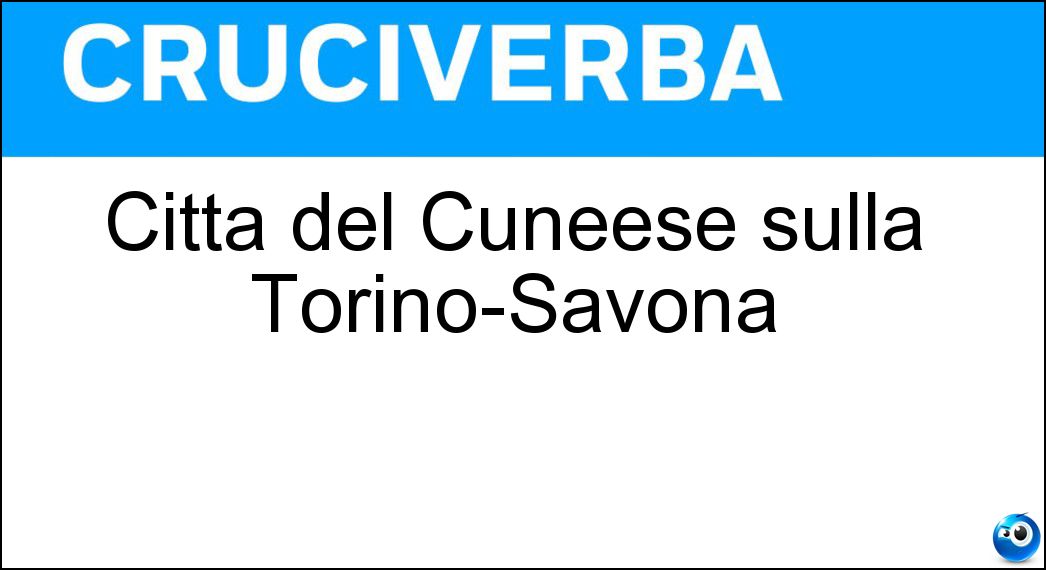 Città del Cuneese sulla Torino-Savona Soluzione Città del Cuneese sulla Torino-Savona - Ceva