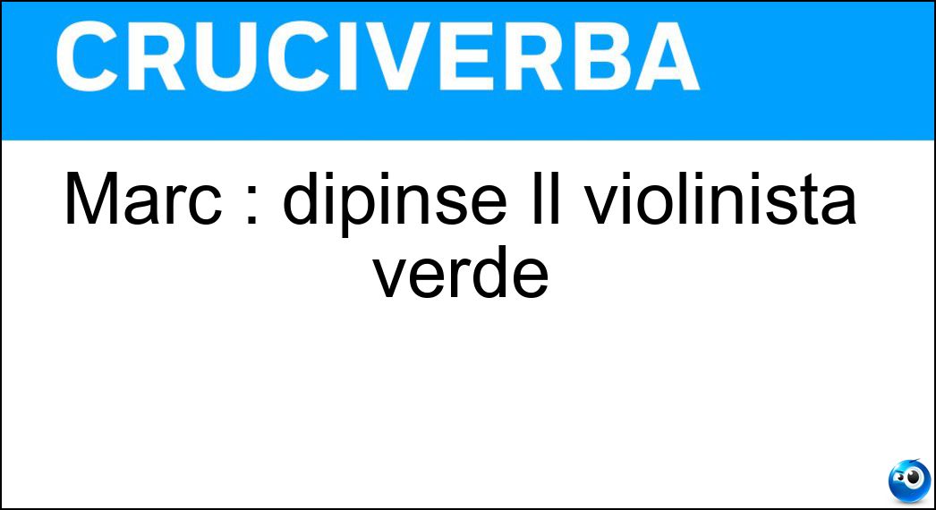 Marc : dipinse Il violinista verde