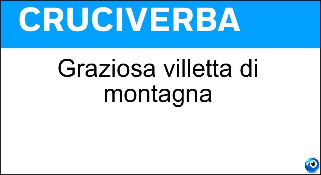 Graziosa villetta di montagna Soluzione Cruciverba: Graziosa villetta di montagna - Risposta Chalet