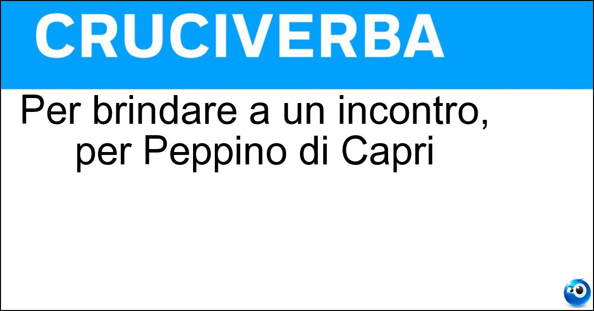 Soluzione Per brindare a un incontro, per Peppino di Capri - Champagne
