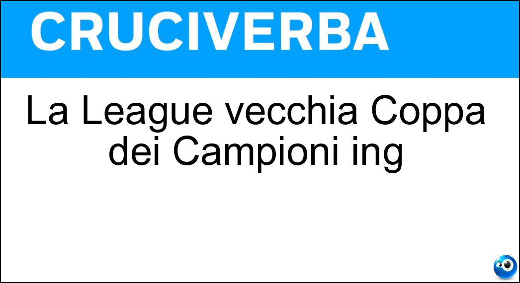 La League vecchia Coppa dei Campioni ing Soluzione La League vecchia Coppa dei Campioni ing - Champions