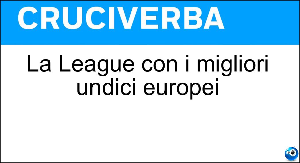 La League con i migliori undici europei Soluzione La League con i migliori undici europei - Champions