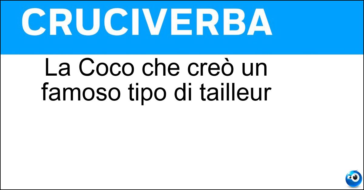Soluzione La Coco che creò un famoso tipo di tailleur - Chanel