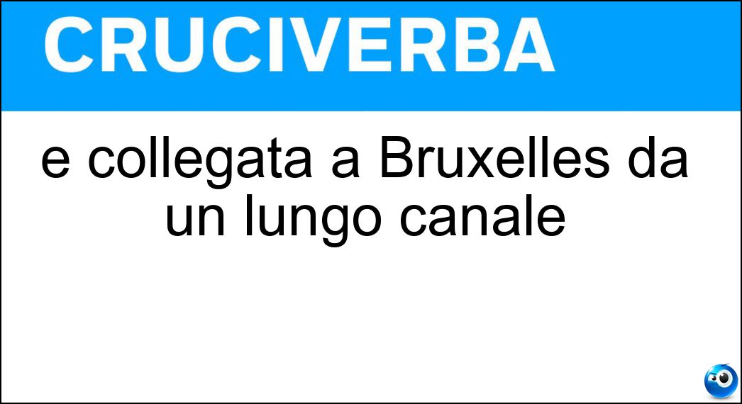 È collegata a Bruxelles da un lungo canale