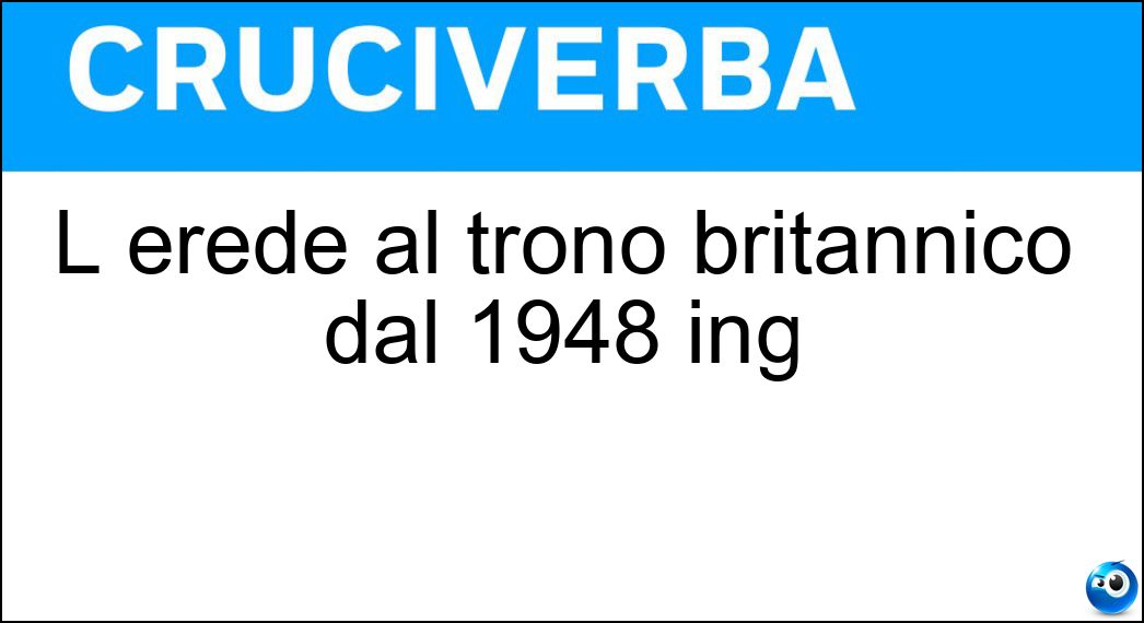 L erede al trono britannico dal 1948 ing