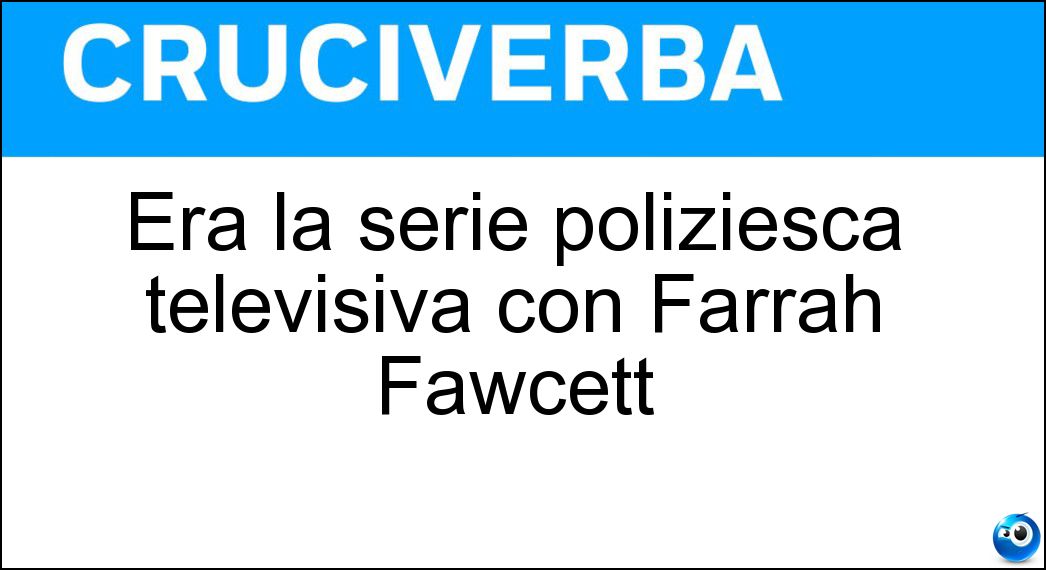 Soluzione Era la serie poliziesca televisiva con Farrah Fawcett - Charliès Angels