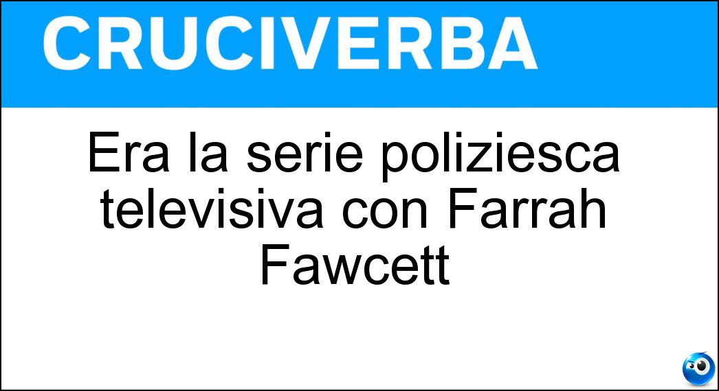 Era la serie poliziesca televisiva con Farrah Fawcett