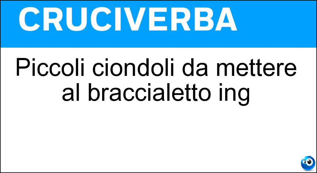 Piccoli ciondoli da mettere al braccialetto ing