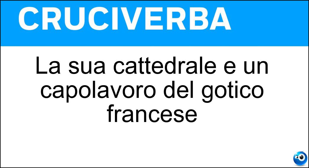 La sua cattedrale è un capolavoro del gotico francese