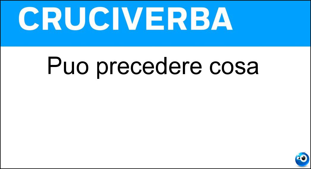 Può precedere cosa Soluzione Cruciverba: Può precedere cosa - Risposta Che