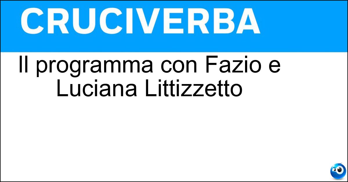 Il programma con Fazio e Luciana Littizzetto Il programma con Fazio e Luciana Littizzetto