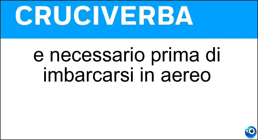 È necessario prima di imbarcarsi in aereo