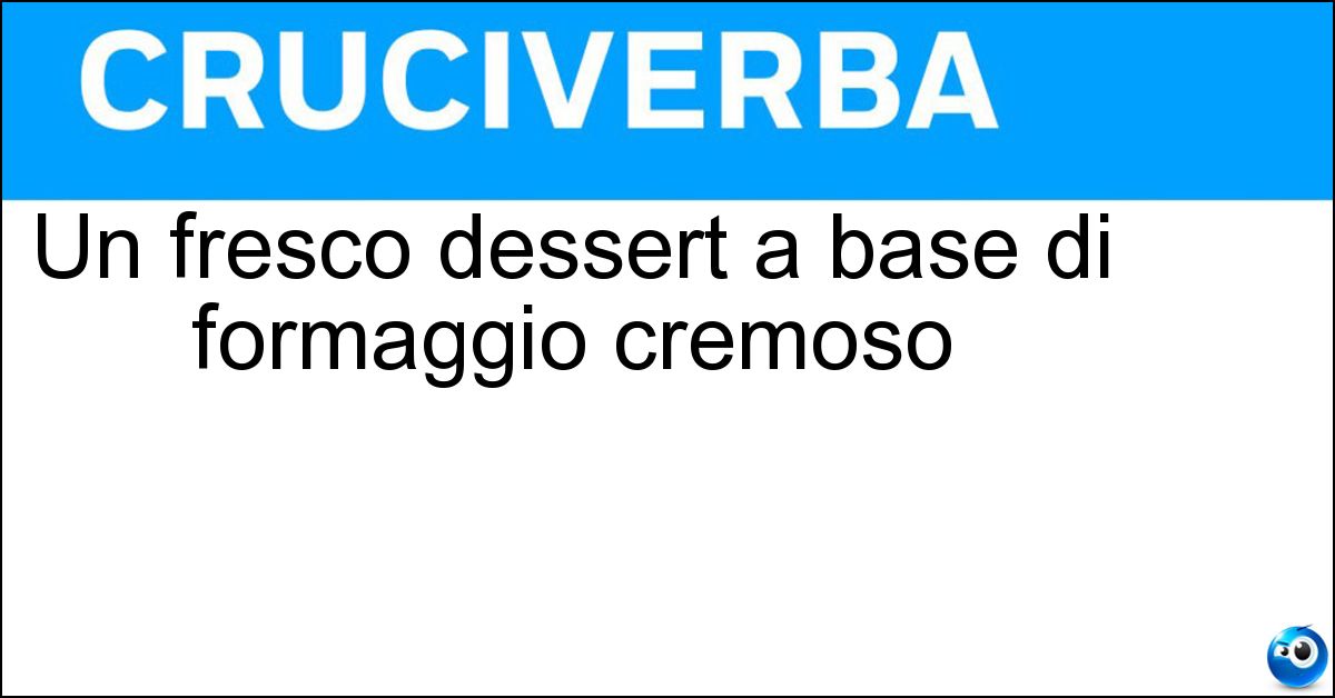 Soluzione Un fresco dessert a base di formaggio cremoso - Cheesecake