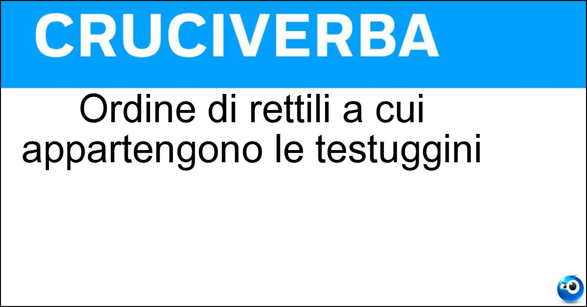 Ordine di rettili a cui appartengono le testuggini