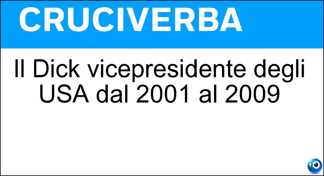 Il Dick vicepresidente degli USA dal 2001 al 2009 Soluzione Il Dick vicepresidente degli USA dal 2001 al 2009 - Cheney