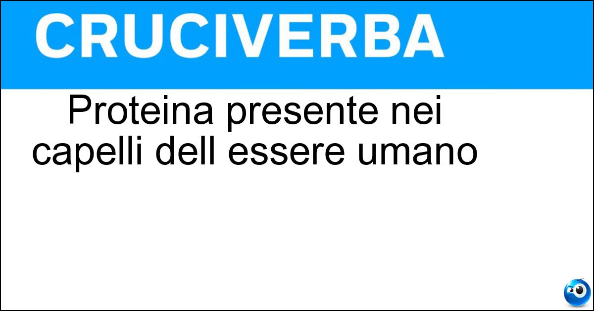 Proteina presente nei capelli dell essere umano Soluzione Proteina presente nei capelli dell essere umano - Cheratina