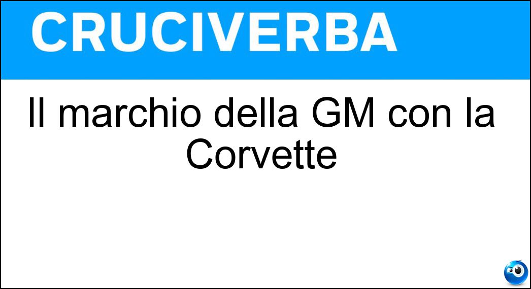Il marchio della GM con la Corvette Soluzione Cruciverba: Il marchio della GM con la Corvette - Risposta Chevrolet