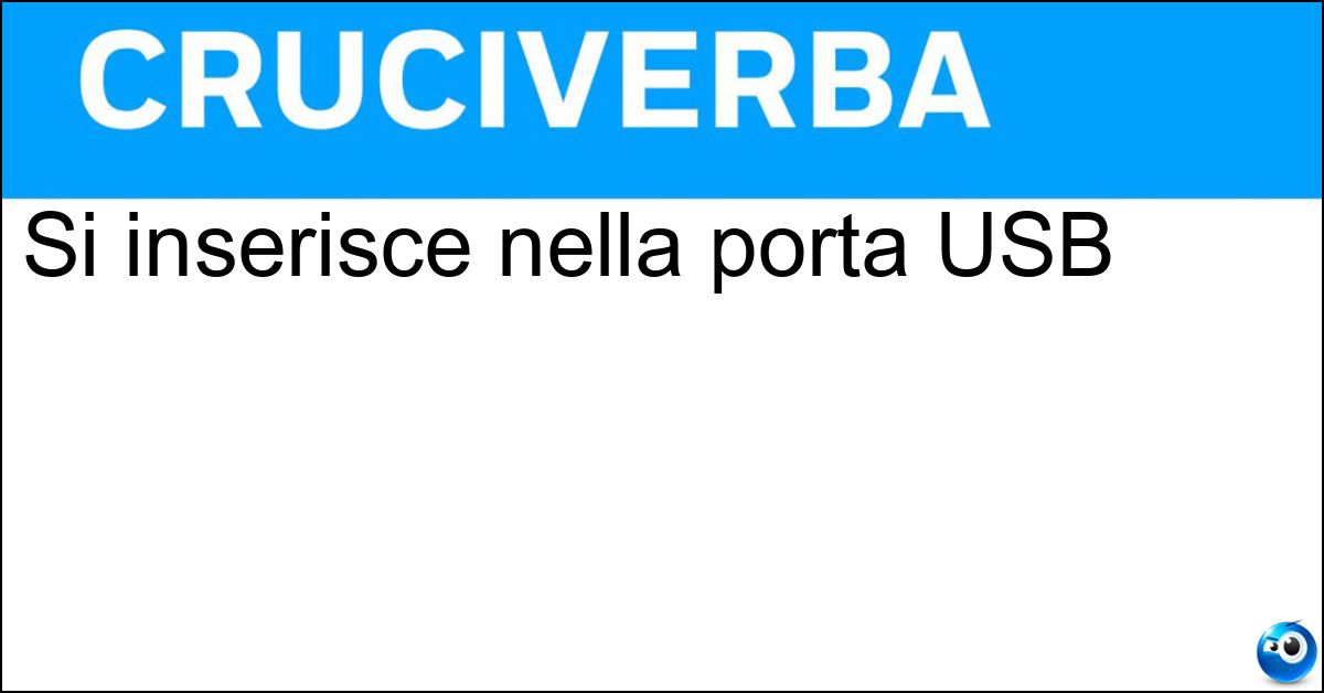 Si inserisce nella porta USB Soluzione Si inserisce nella porta USB - Chiacetta