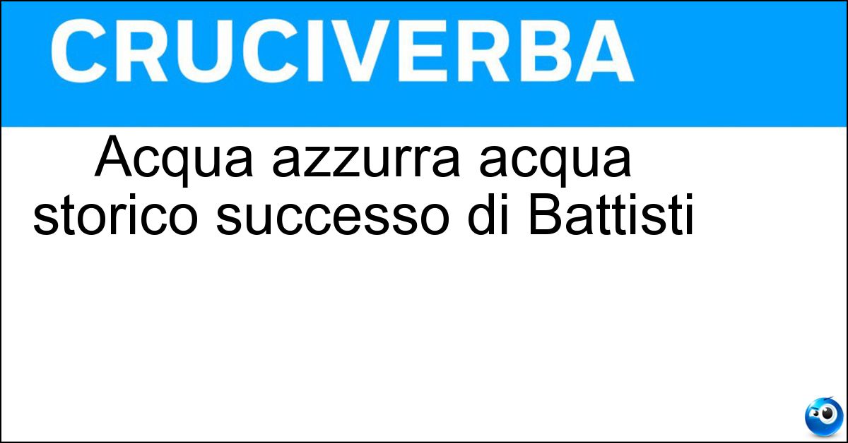 Acqua azzurra acqua storico successo di Battisti Acqua azzurra acqua storico successo di Battisti
