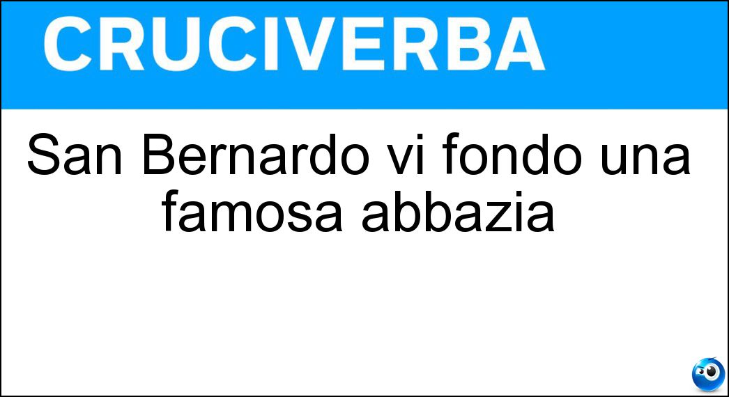 San Bernardo vi fondò una famosa abbazia