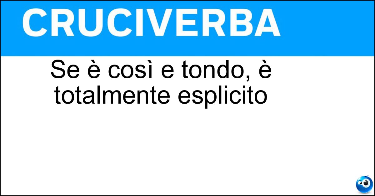 Soluzione Se è così e tondo, è totalmente esplicito - Chiaro