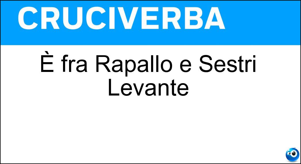 È fra Rapallo e Sestri Levante Soluzione È fra Rapallo e Sestri Levante - Chiavari