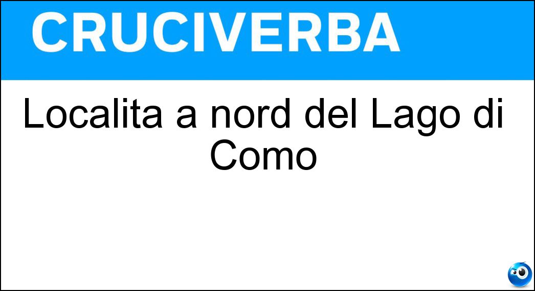 Località a nord del Lago di Como Soluzione Cruciverba: Località a nord del Lago di Como - Risposta Chiavenna